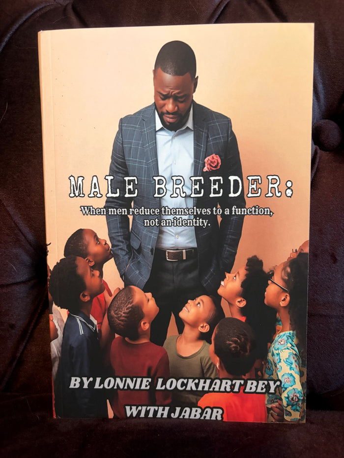 Male Breeder: When Men Reduce Themselves To A Function, Not An Identity;  Lonnie Lockhart-Bey, Jabar