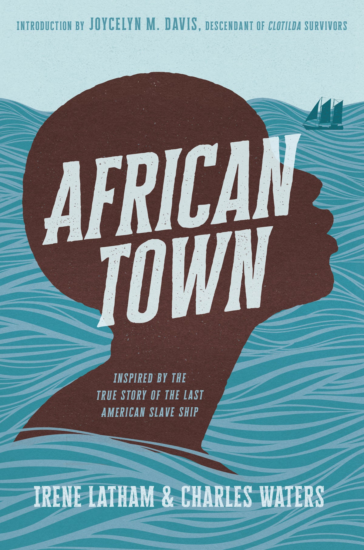 African Town: Inspired by the True Story of the Last American Slave Ship;  Irene Latham