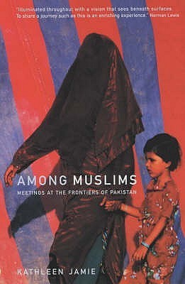 Among Muslims: Meetings at the Frontiers of Pakistan;  Kathleen Jamie