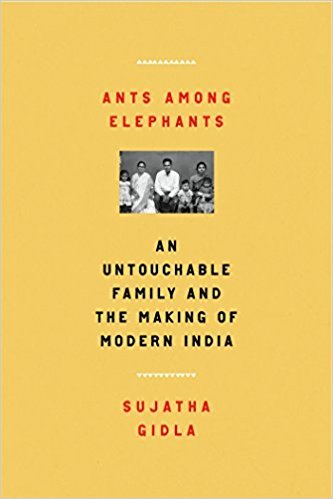 Ants Among Elephants: An Untouchable Family and the Making of Modern India;  Sujatha Gidla