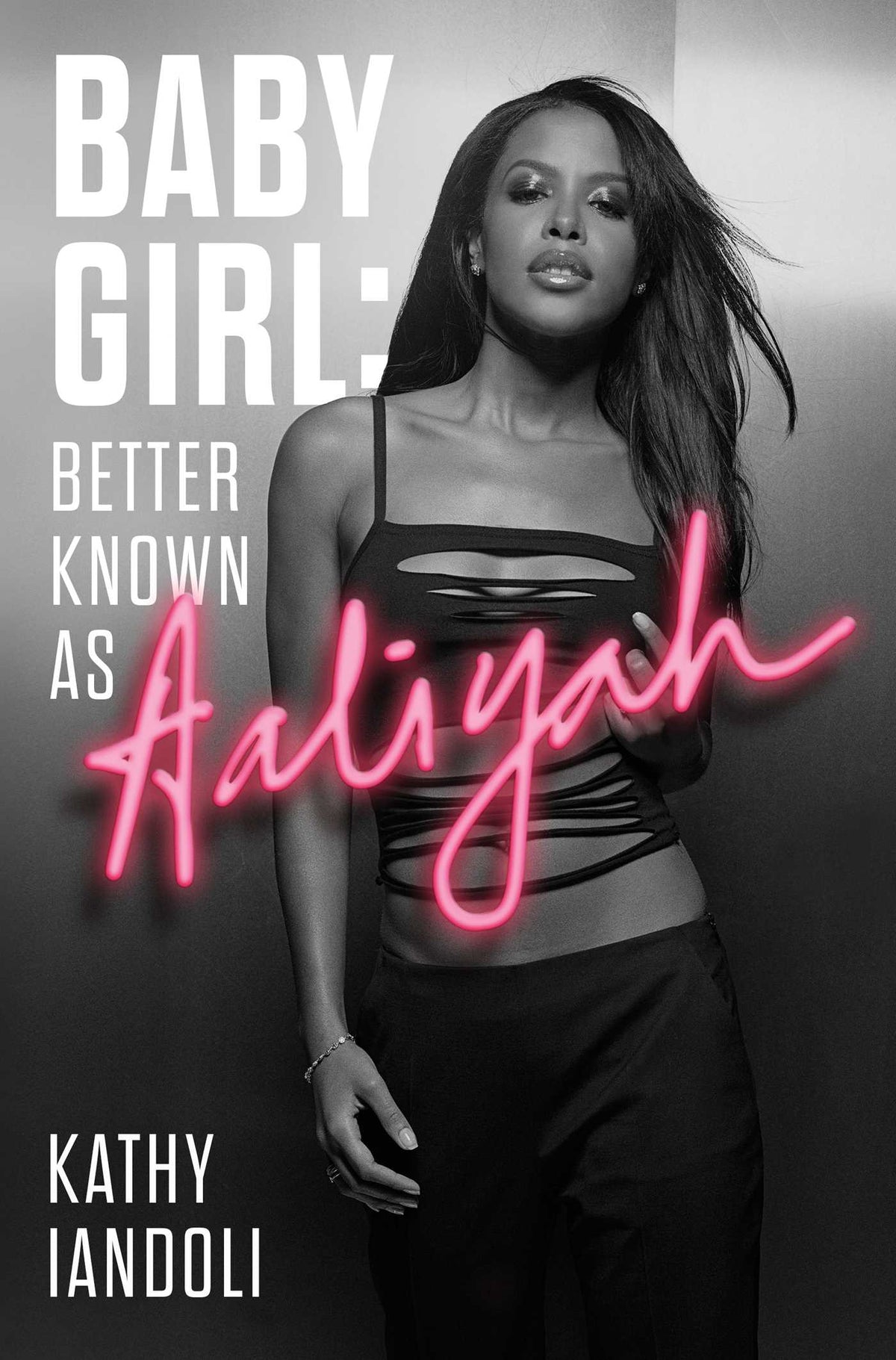 Baby Girl: Better Known As Aaliyah;  Kathy Iandoli
