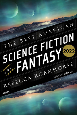 The Best American Science Fiction and Fantasy 2022;  Rebecca Roanhorse