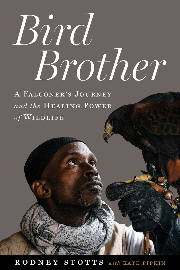 Bird Brother: A Falconer's Journey and the Healing Power of Wildlife;  Rodney Stotts