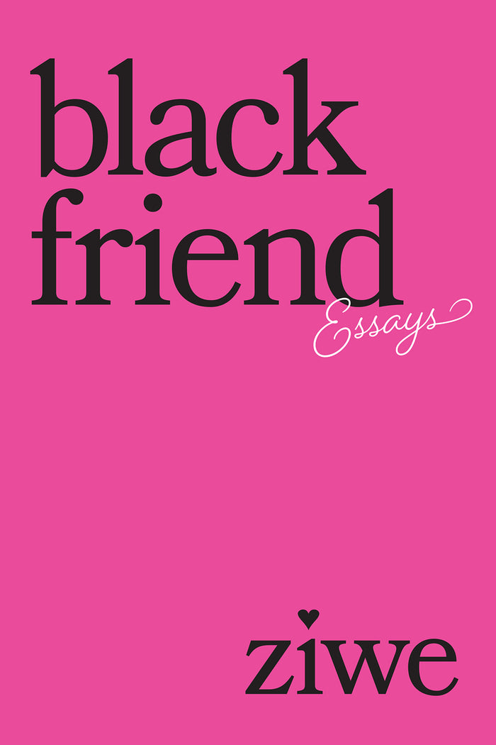 Black Friend: Essays;  Ziwe
