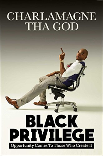 Black Privilege: Opportunity Comes to Those Who Create It;  Charlamagne Tha God