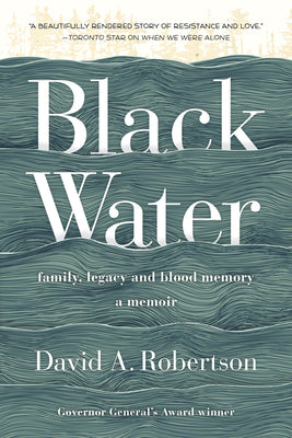 Black Water: Family, Legacy, and Blood Memory;  David A. Robertson