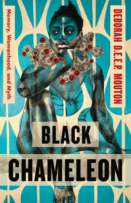 Black Chameleon: Memory, Womanhood, and Myth;  Deborah D.E.E.P. Mouton