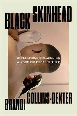 Black Skinhead: Reflections On Blackness and Our Political Future;  Brandi Collins-Dexter