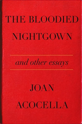 The Bloodied Nightgown and Other Essays;  Joan Acocella