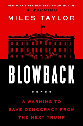 Blowback: A Warning to Save Democracy from the Next Trump;  Miles Taylor