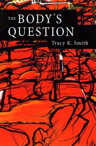 The Body's Question;  Tracy K. Smith