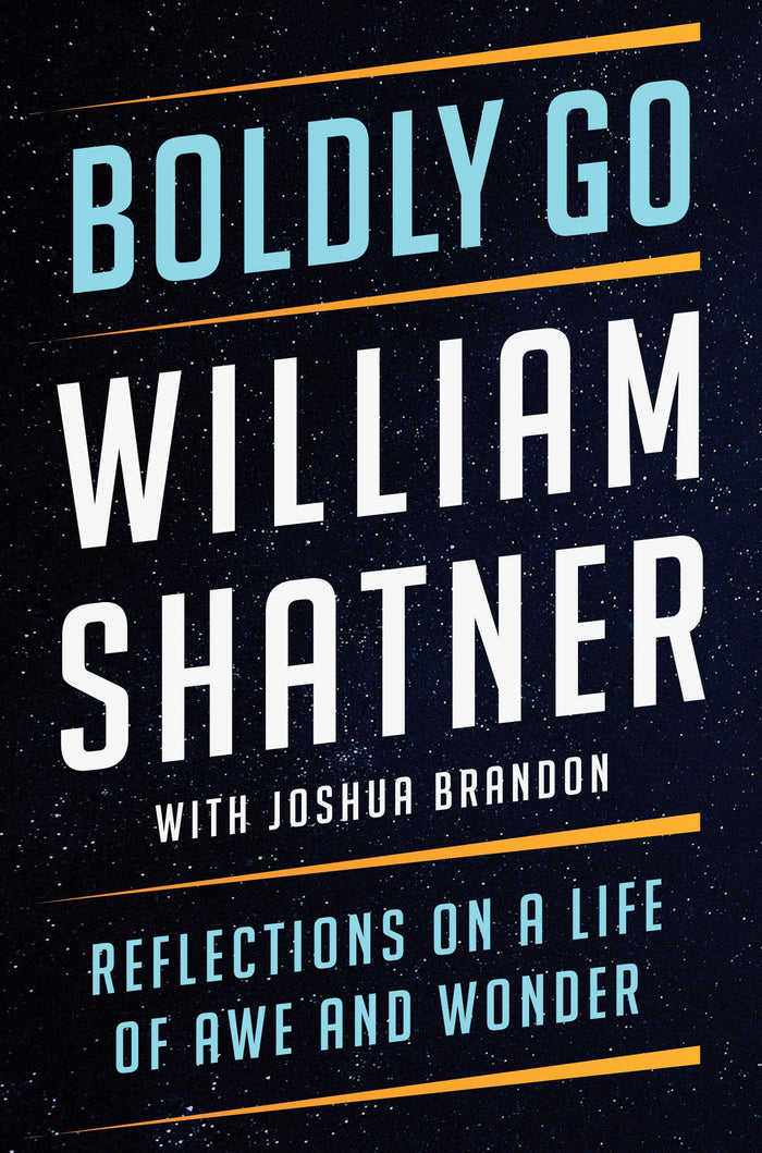 Boldly Go: Reflections on a Life of Awe and Wonder;  William Shatner