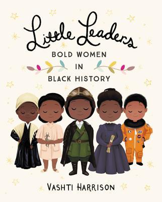 Little Leaders: Bold Women in Black History;  Vashti Harrison
