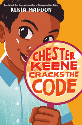 Chester Keene Cracks the Code;  Kekla Magoon