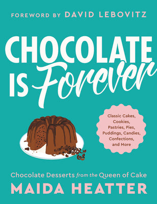 Chocolate is Forever: Classic Cakes, Cookies, Pies, Puddings, Candies, Confections, and More;  Maida Heatter