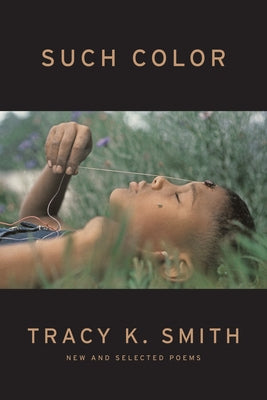 Such Color;  Tracy K. Smith