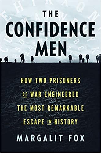 The Confidence Men: How Two Prisoners of War Engineered the Most Remarkable Escape in History;  Margalit Fox
