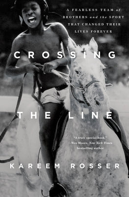 Crossing the Line: A Fearless Team of Brothers and the Sport hat Changed Their Lives Forever;  Kareem Rosser