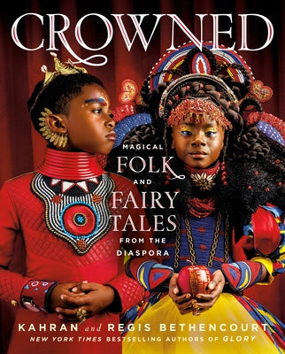 Crowned: Magical Folk and Fairy Tales from the Diaspora;  Kahran Bethencourt