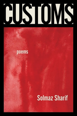 Customs: Poems;  Solmaz Sharif