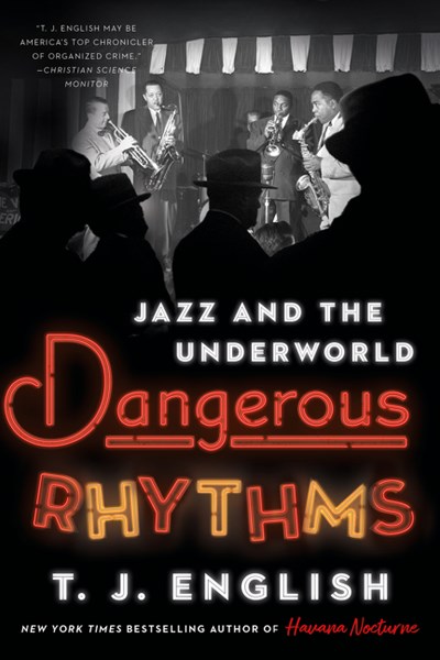 Dangerous Rhythms: Jazz and the Underworld;  T.J. English