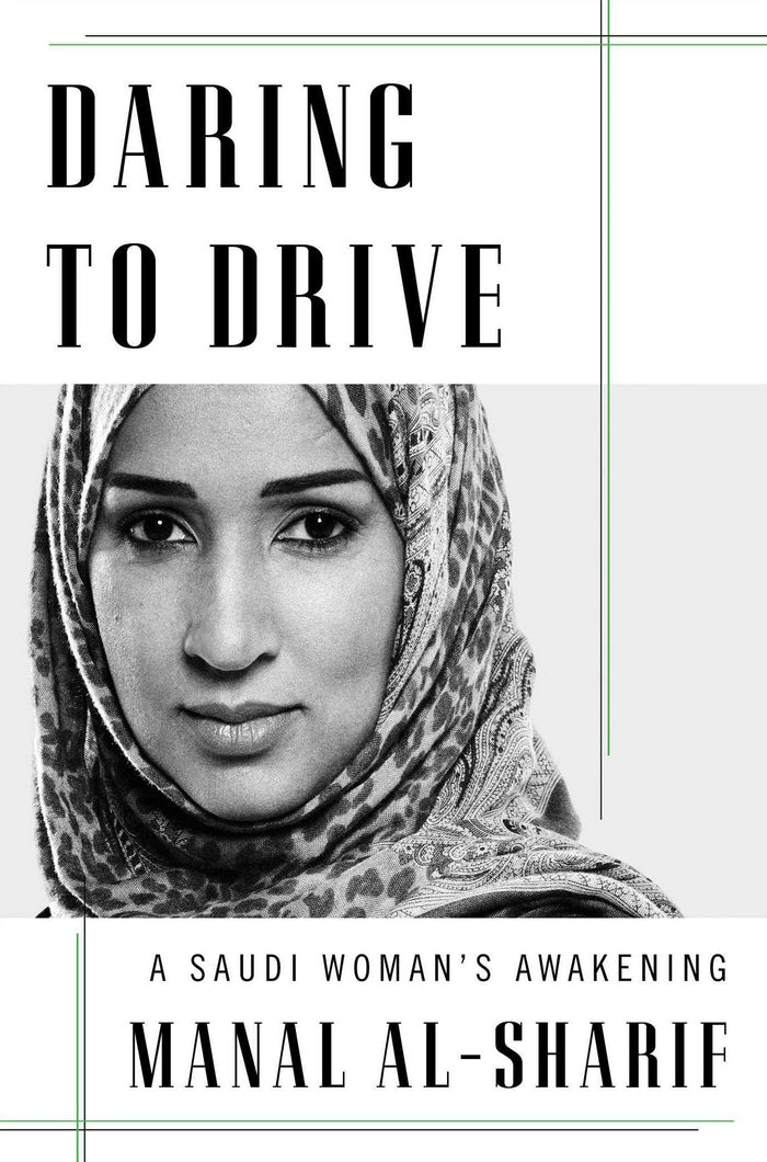 Daring to Drive: A Saudi Woman's Awakening;  Manal Al-Sharif
