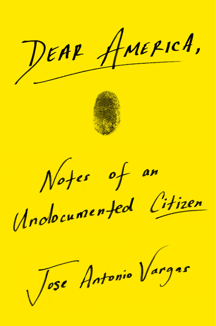Dear America;  Notes of an Undocumented Citizen;  Jose Antonio Vargas