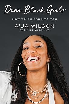 Dear Black Girls: How to be True to You;  A'ja Wilson