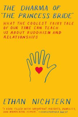 The Dharma of "The Princess Bride": What the Coolest Fairy Tale of our Time Can Teach Us About Buddhism and Relationships;  Ethan Nichtern