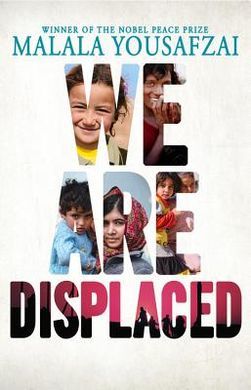 We Are Displaced: My Journey and Stories from Refugee Girls Around the World;  Malala Yoiusafzai