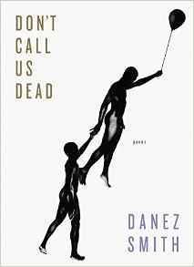 Don't Call Us Dead: Poems;  Danez Smith