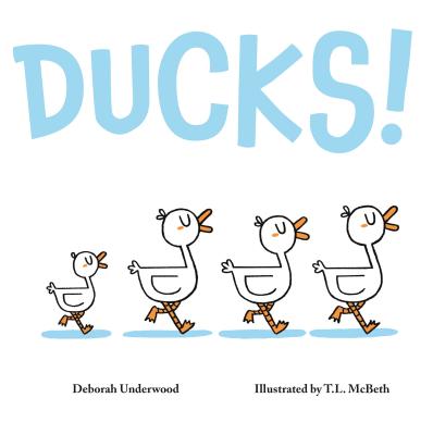 Ducks!;  Deborah Underwood