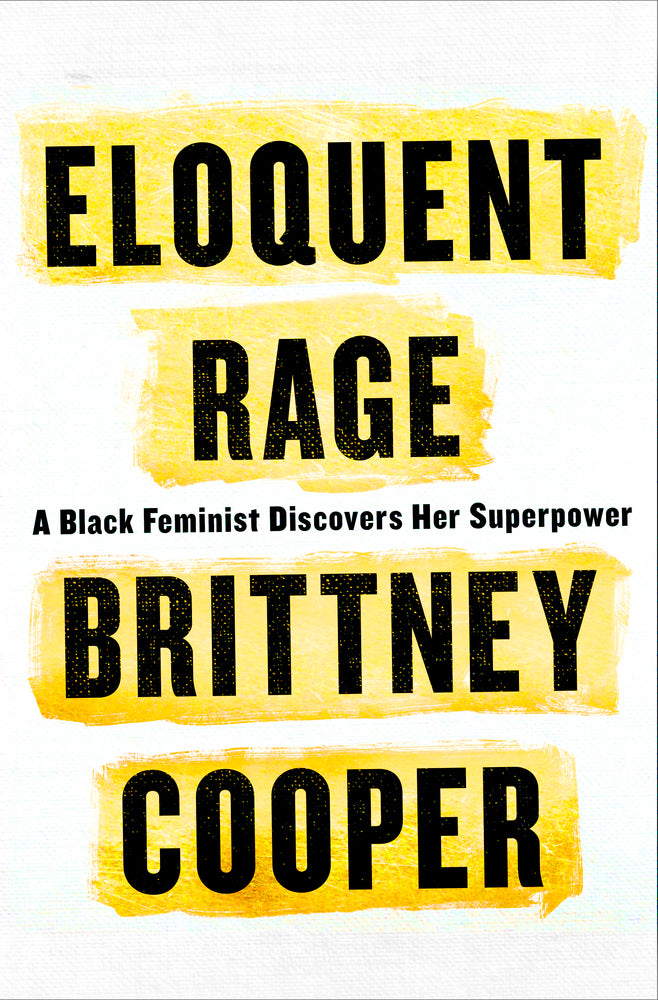 Eloquent Rage: A Black Feminist Discovers Her Superpower;  Brittney Cooper