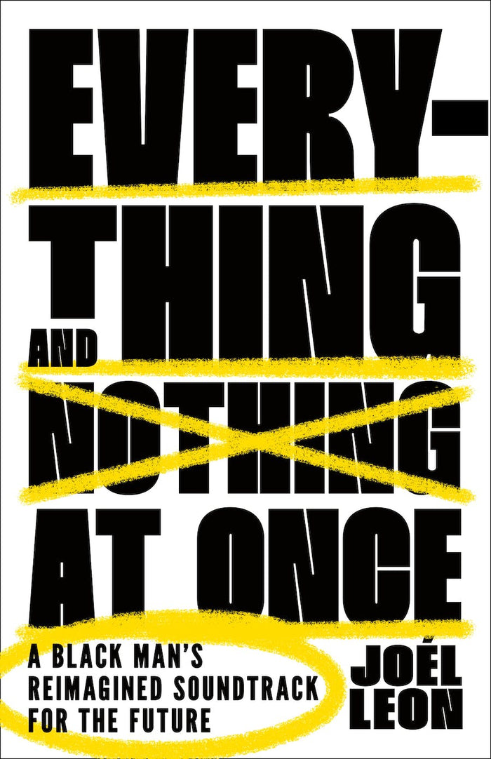 Everything and Nothing At Once: A Black Man's Reimagined Soundtrack for the Future;  Joel Leon