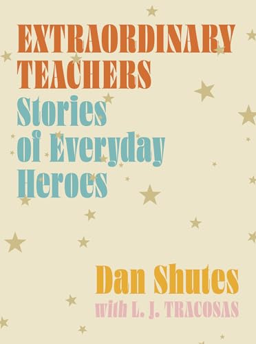 Extraordinary Teachers: Stories from Everyday Heroes;  Editors at Rock Point