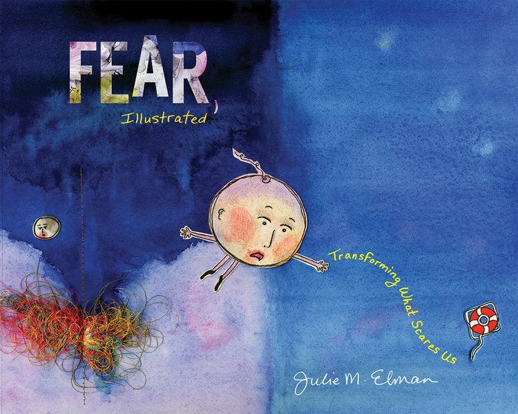 Fear, Illustrated: Transforming What Scares Us;  Julie M. Elman
