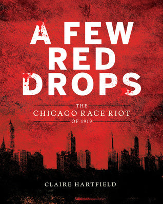 A Few Red Drops: The Chicago Race Riot of 1919;  Claire Hartfield