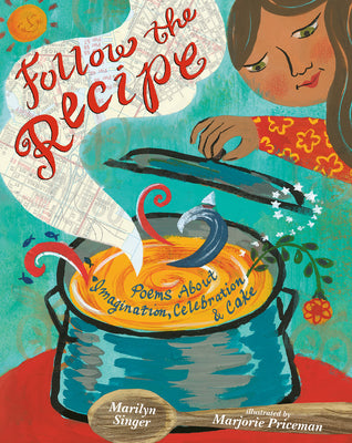 Follow the Recipe: Poems About Imagination, Celebration, and Cake;  Marilyn Singer