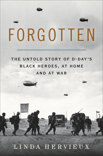 Forgotten: The Untold Story of D-Day's Black Heroes, At Home and At War;  Linda Hervieux
