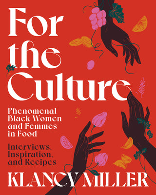 For the Culture: Phenomenal Black Women and Femmes in Food;  Klancy Miller