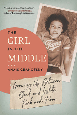 The Girl in the Middle: Growing Up Between Black and White, Rich and Poor;  Anais Granofsky