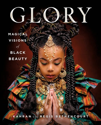 Glory: Magical Visions of Black Beauty;  Kahran Bethencourt, Regis Bethencourt, Amanda Seales