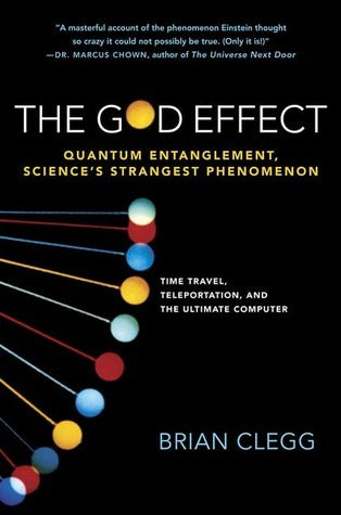 The God Effect: Quantum Entanglement, Science'sStrangest Phenomenon;  Brian Clegg