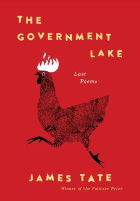 The Government Lake: Last Poems;  James Tate