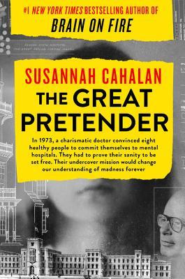The Great Pretender: The Undercover Mission That Changed Our Understanding of Madness;  Susannah Cahalan