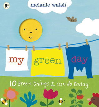My Green Day: 10 Green Things I Can Do Today;  Melanie Walsh