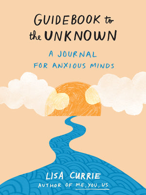 Guidebook to the Unknown: A Journal For Anxious Minds;  Lisa Currie