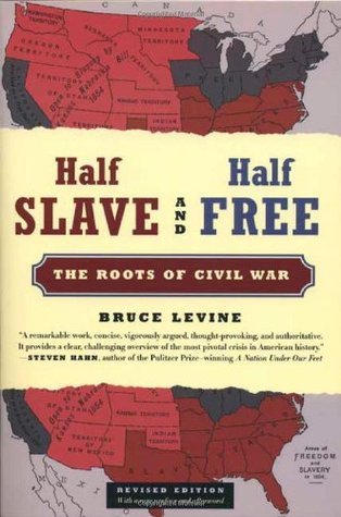 Half Slave and Half Free: The Roots of Civil War;  Bruce Levine