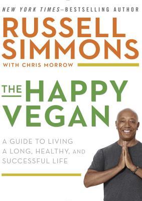 The Happy Vegan: A Guide to Living A Long, Healthy, and Successful Life;  Russell Simmons