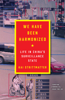 We Have Been Harmonized: Life in China's Surveillance State;  Kai Strittmatter